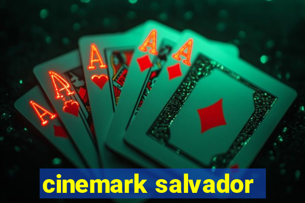 cinemark salvador